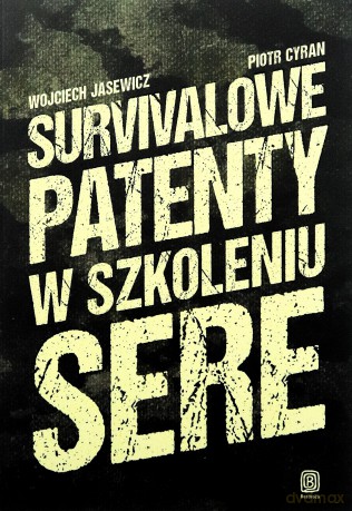 Survivalowe patenty w szkoleniu SERE - Wojciech Jasewicz, Piotr Cyran [KSIĄŻKA]