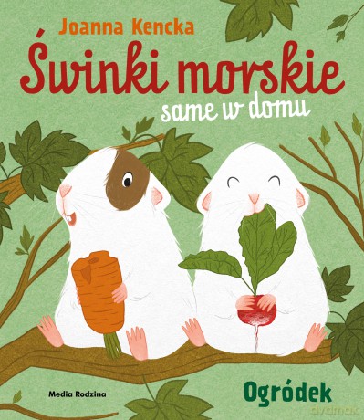 Świnki morskie same w domu. Ogródek - Joanna Kencka [KSIĄŻKA]