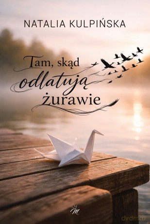 Tam, skąd odlatują żurawie - Natalia Kulpińska [KSIĄŻKA]