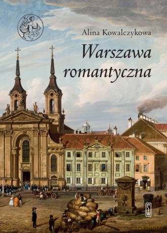 Warszawa romantyczna - Alina Kowalczykowa [KSIĄŻKA]