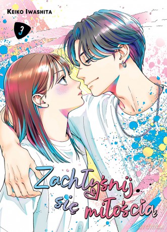 Zachłyśnij się miłością (Tom 3) - Keiko Iwashita [KOMIKS]