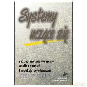 Systemy uczące się. Rozpoznawanie wzorców, analiza skupień i redukcja wymiarowości [KSIĄŻKA]