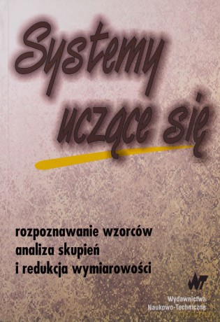 Systemy uczące się. Rozpoznawanie wzorców, analiza skupień i redukcja wymiarowości [KSIĄŻKA]