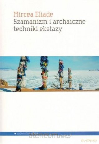 Szamanizm i archaiczne techniki ekstazy [KSIĄŻKA]