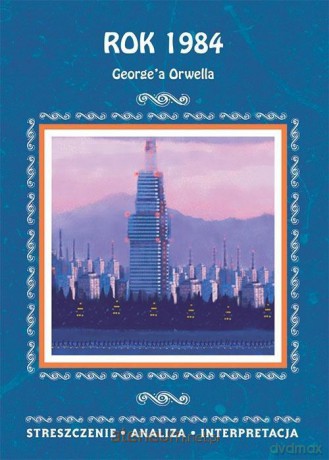 "Rok 1984" G. Orwella. Streszczenie, analiza - Ilona Kulik [KSIĄŻKA]