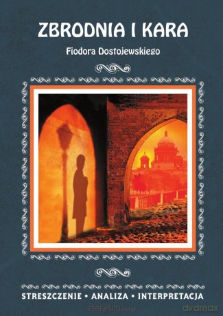 "Zbrodnia i kara" Streszczenie, analiza... [KSIĄŻKA]