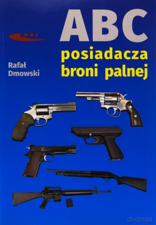 ABC posiadacza broni palnej - Rafał Dmowski [KSIĄŻKA]