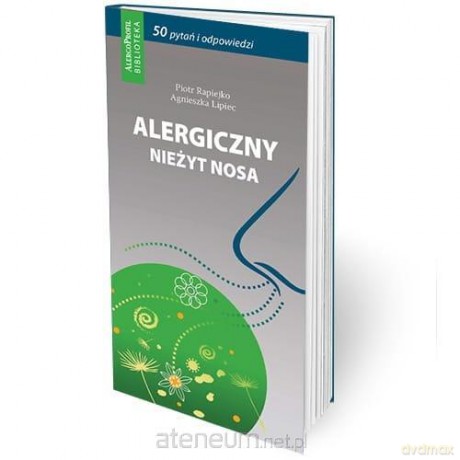 Alergiczny nieżyt nosa 50 pytań i odpowiedzi - Agnieszka Lipiec, Piotr Rapiejko [KSIĄŻKA]