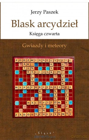 Blask arcydzieł. Księga czwarta. Gwiazdy i meteory - Jerzy Paszek [KSIĄŻKA]