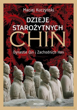 Dzieje starożytnych Chin. Dynastie Qin i... - Maciej Kuczyński [KSIĄŻKA]