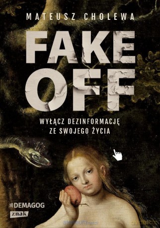 FAKE OFF. Wyłącz dezinformację ze swojego życia - Mateusz Cholewa [KSIĄŻKA]