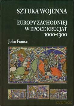 Sztuka wojenna Europy Zachodniej w epoce krucjat 1 [KSIĄŻKA]