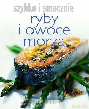 Szybko i smacznie. Ryby i owoce morza [KSIĄŻKA]
