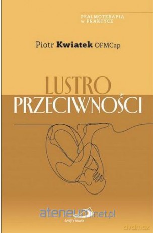 Lustro przeciwności - Piotr Kwiatek OFMCap [KSIĄŻKA]