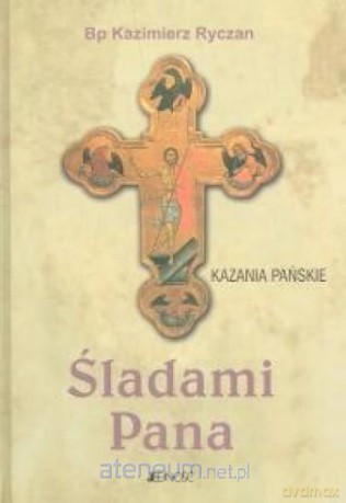 Śladami Pana. Kazania Pańskie [KSIĄŻKA]