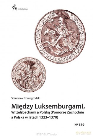 Między Luksemburgami, Wittelsbachami a Polską - Stanisław Nowogrodzki [KSIĄŻKA]