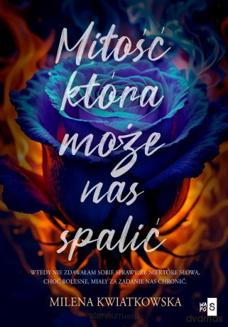 Miłość, która może nas spalić - Milena Kwiatkowska [KSIĄŻKA]
