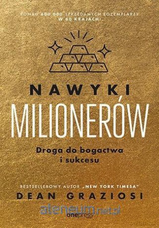 Nawyki milionerów. Droga do bogactwa i sukcesu - Dean Graziosi [KSIĄŻKA]