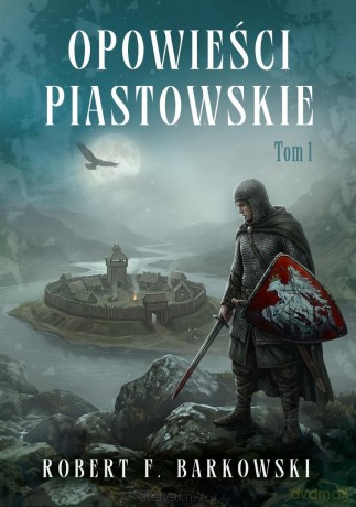 Opowieści piastowskie (Tom 1) - Robert F. Barkowski [KSIĄŻKA]