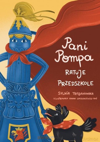 Pani Pompa ratuje przedszkole - Sylwia Trojanowska, Hanna Lepieszkiewicz-Woś [KSIĄŻKA]