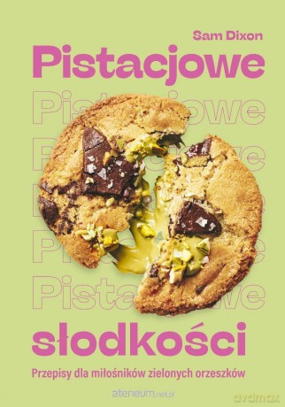 Pistacjowe słodkości. Przepisy dla miłośników... - Sam Dixon [KSIĄŻKA]