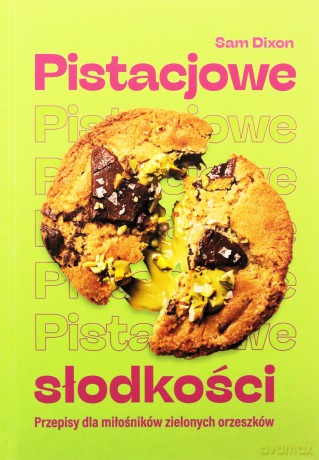 Pistacjowe słodkości. Przepisy dla miłośników... - Sam Dixon [KSIĄŻKA]