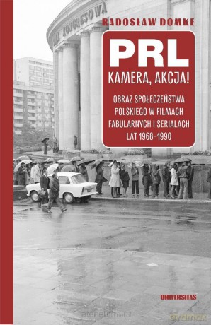 PRL, kamera, akcja! Obraz społeczeństwa... - Radosław Domke [KSIĄŻKA]