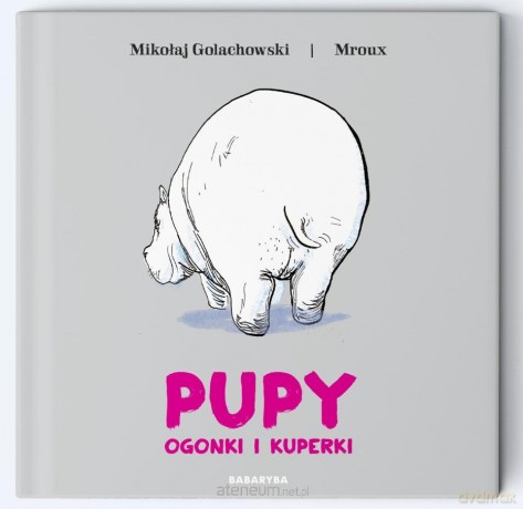 Pupy, ogonki i kuperki - Mikołaj Golachowski, Maria Mroux Bulikowska [KSIĄŻKA]