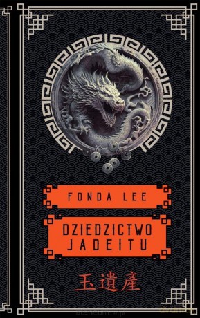 Saga o Zielonych Kościach (Tom 3) Dziedzictwo Jadeitu - Fonda Lee [KSIĄŻKA]
