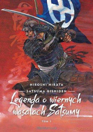 Satsuma gishiden (Tom 1) Legenda o wiernych wasalach.. - Hiroshi Hirata [KOMIKS]