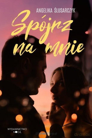 Spójrz na mnie - Angelika Ślusarczyk [KSIĄŻKA]