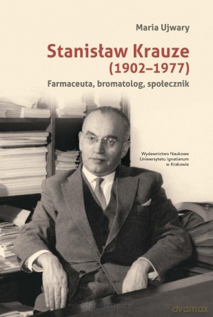 Stanisław Krauze (1902-1977). Farmaceuta - Maria Ujwary [KSIĄŻKA]