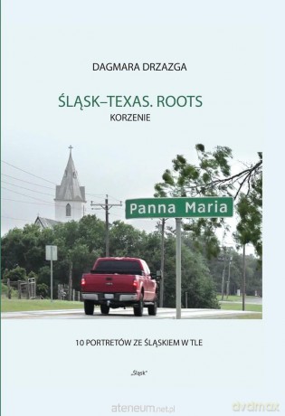 Śląsk-Texas. Roots, Korzenie - Dagmara Drzazga [KSIĄŻKA]