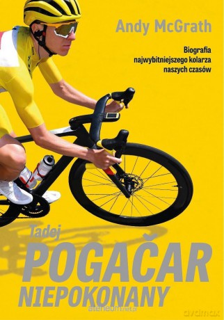 Tadej Pogacar. Niepokonany - Andy McGrath [KSIĄŻKA]