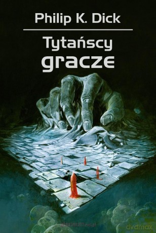 Tytańscy gracze - Philip K. Dick, Wojciech Siudmak [KSIĄŻKA]
