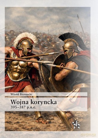 Wojna koryncka 395-387 p.n.e. - Witold Biernacki [KSIĄŻKA]
