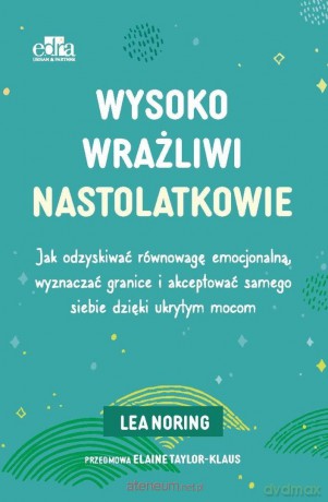 Wysoko wrażliwi nastolatkowie. Regulacja emocji... - L. Noring [KSIĄŻKA]