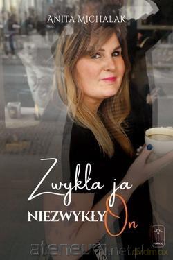 Zwykła ja, niezwykły On - Anita Michalak [KSIĄŻKA]