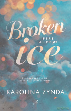 Broken ice. Fire & ice (Tom 2) - Karolina Żynda [KSIĄŻKA]