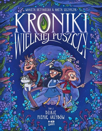 Dzikie plemię grzybów. Kroniki wielkiej puszczy (Tom 2) - Wioleta Detyniecka, Aneta Szczypczyk [KOMIKS]