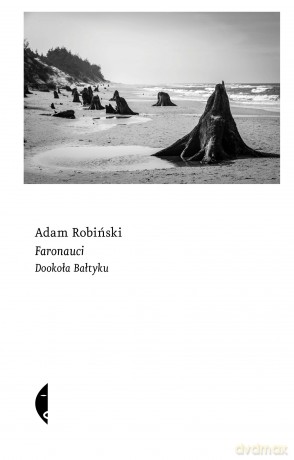 Faronauci. Dookoła Bałtyku - Adam Robiński [KSIĄŻKA]