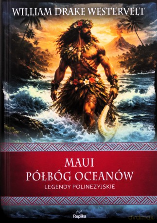 Maui. Półbóg oceanów. Legendy polinezyjskie. Wierzenia i zwyczaje - William Drake Westervelt [KSIĄŻKA]