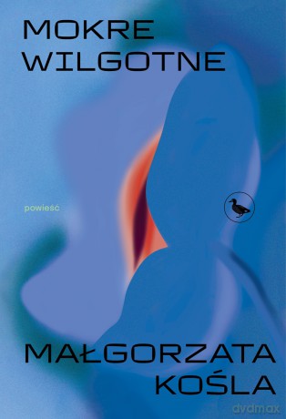 mokre wilgotne - Małgorzata Kośla [KSIĄŻKA]