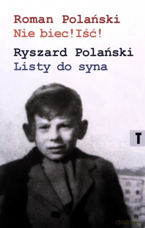 Nie biec! Iść! Listy ojca - Andrzej Polański [KSIĄŻKA]