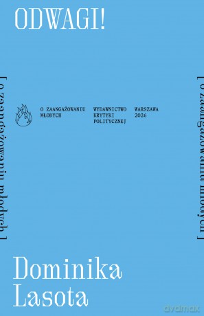 Odwagi! [o zaangażowaniu młodych]. Płomienie - Dominika Lasota [KSIĄŻKA]