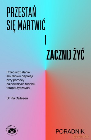 Przestań się martwić i zacznij żyć - Pia Callesen [KSIĄŻKA]