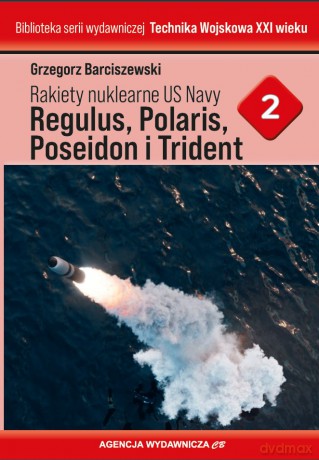 Rakiety nuklearne US Navy Regulus, Polaris, Poseideon i Trident - Grzegorz Barciszewski [KSIĄŻKA]