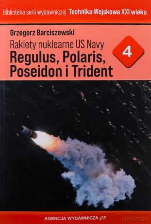 Rakiety nuklearne US Navy Regulus, Polaris, Poseideon i Trident - Grzegorz Barciszewski [KSIĄŻKA]