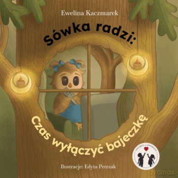 Sówka radzi. Czas wyłączyć bajeczkę - Ewelina Kaczmarek [KSIĄŻKA]