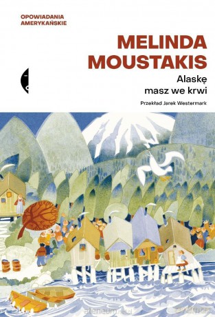 Alaskę masz we krwi - Melinda Moustakis [KSIĄŻKA]